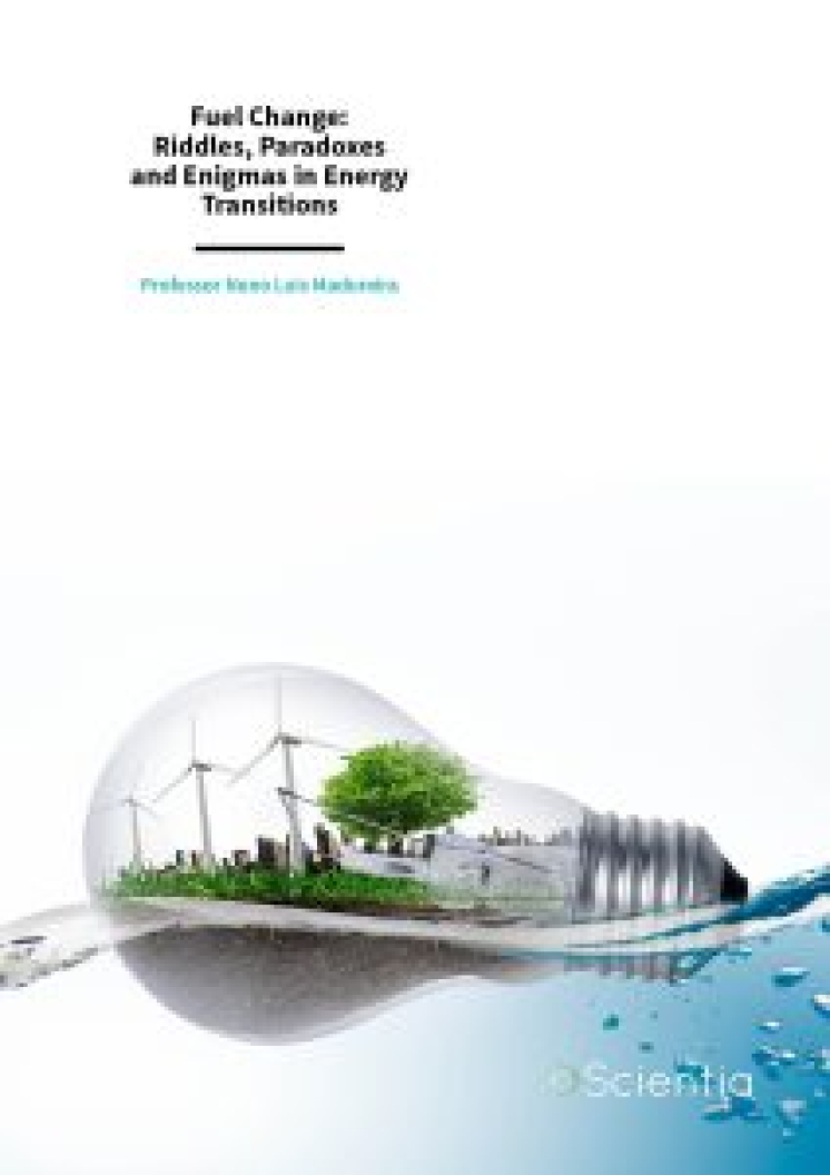 Fuel Change: Riddles, Paradoxes and Enigmas in Energy Transitions, Scientia