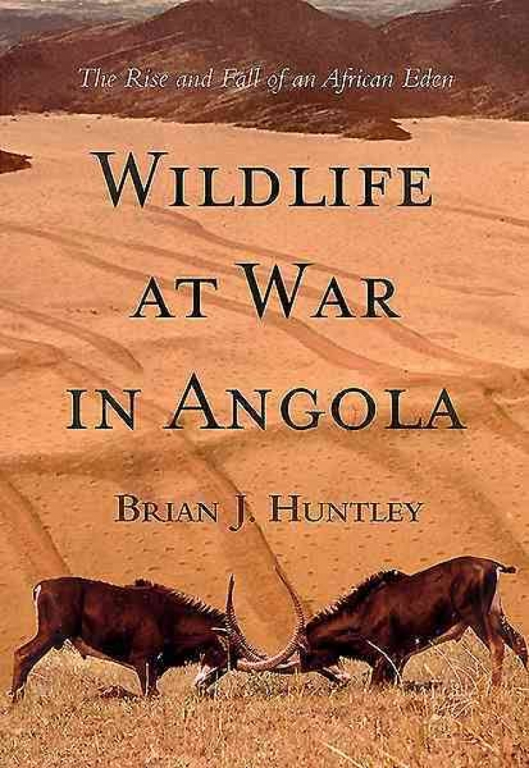 New book: &quot;Wildlife at War in Angola: The rise and fall of an African Eden&quot;, by Brian Huntley