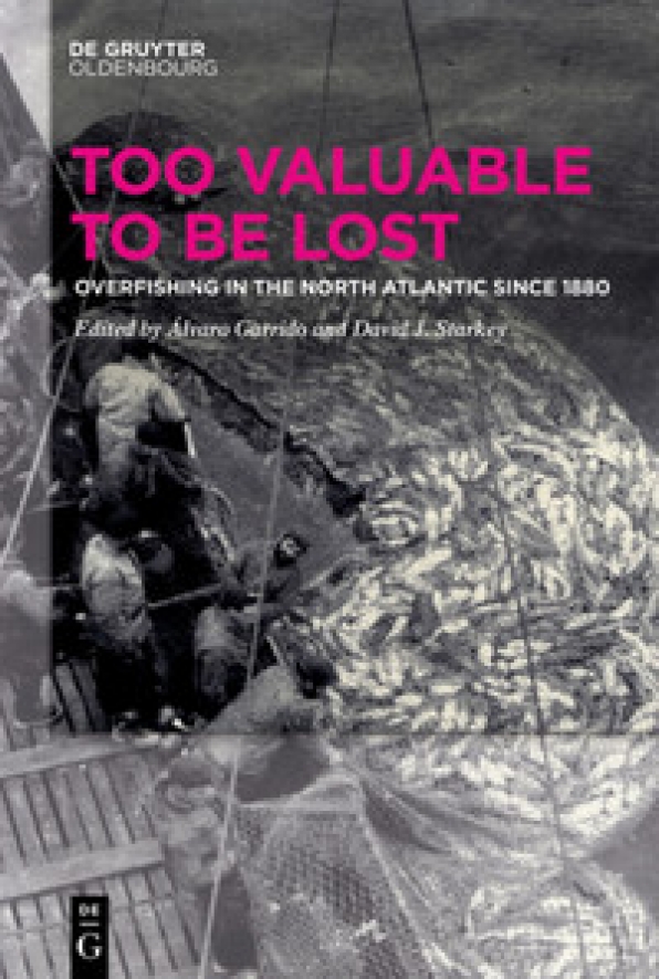New book: &quot;Too Valuable to be Lost: Overfishing in the North Atlantic since 1880&quot;, edited by Álvaro Garrido and David J. Starkey