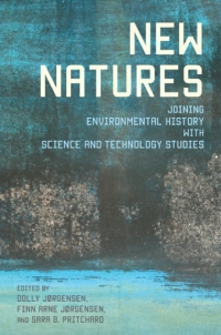 New Natures - Joining Environmental History with Science and Technology Studies